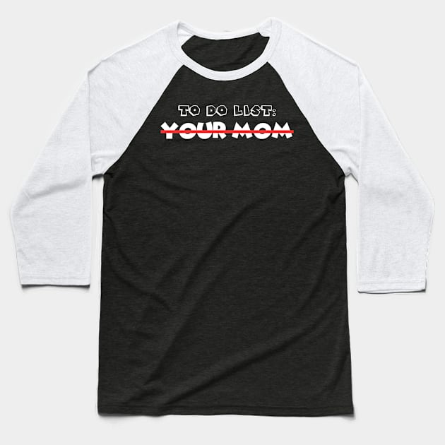 To Do List Your Mom Baseball T-Shirt by Xtian Dela ✅